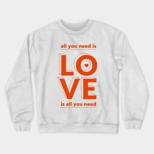 All you need is love Crewneck Sweatshirt